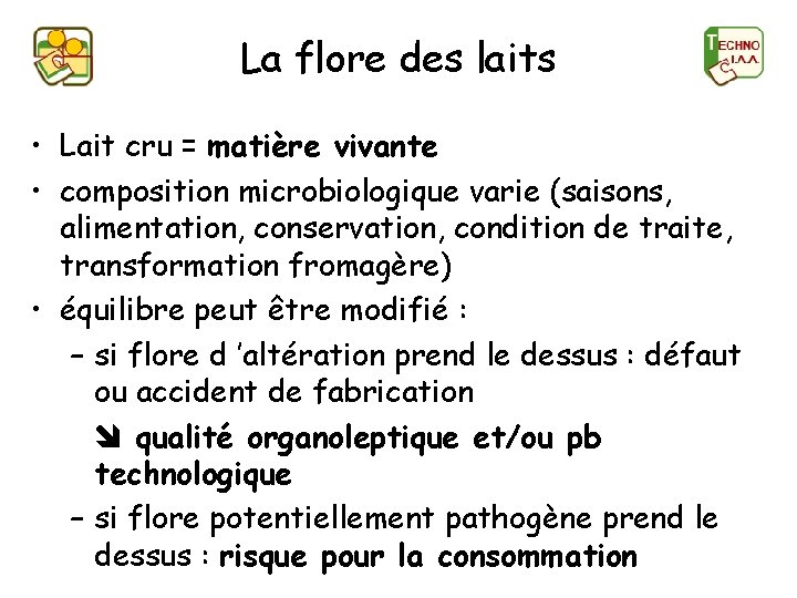 La flore des laits • Lait cru = matière vivante • composition microbiologique varie