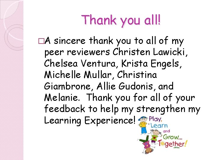Thank you all! �A sincere thank you to all of my peer reviewers Christen Thank you all! �A sincere thank you to all of my peer reviewers Christen