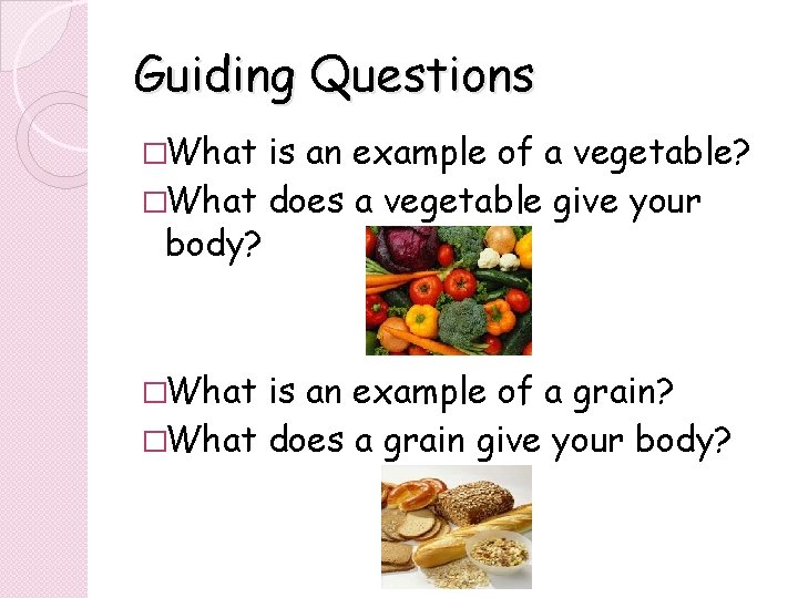 Guiding Questions �What is an example of a vegetable? �What does a vegetable give Guiding Questions �What is an example of a vegetable? �What does a vegetable give