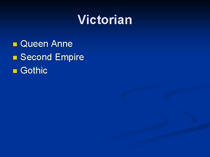 Victorian Queen Anne n Second Empire n Gothic n 