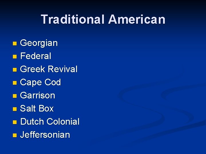 Traditional American Georgian n Federal n Greek Revival n Cape Cod n Garrison n