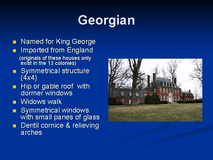 Georgian n n Named for King George Imported from England (originals of these houses