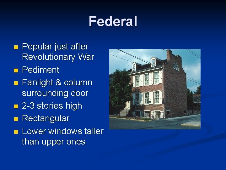 Federal n n n Popular just after Revolutionary War Pediment Fanlight & column surrounding