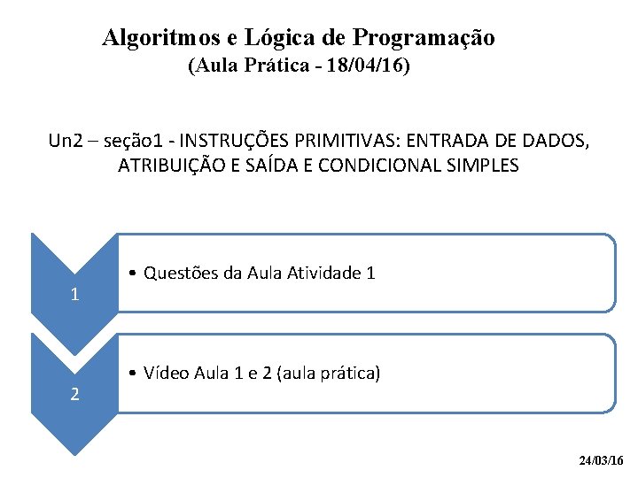 Algoritmos e Lógica de Programação (Aula Prática - 18/04/16) Un 2 – seção 1