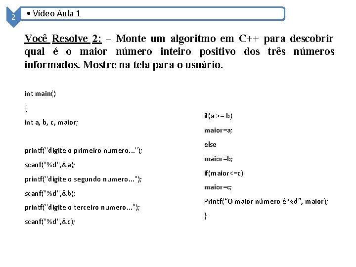 2 • Vídeo Aula 1 Você Resolve 2: – Monte um algoritmo em C++