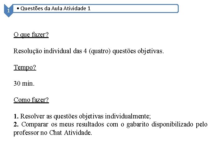 1 • Questões da Aula Atividade 1 O que fazer? Resolução individual das 4