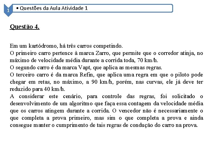 1 • Questões da Aula Atividade 1 Questão 4. Em um kartódromo, há três