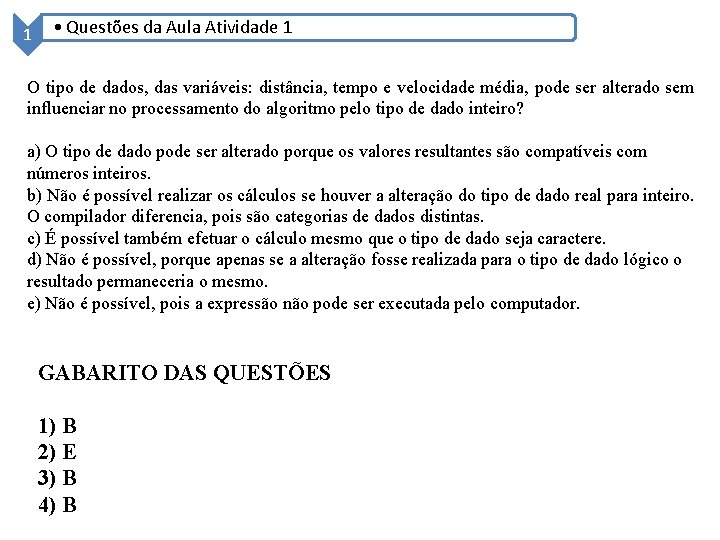 1 • Questões da Aula Atividade 1 O tipo de dados, das variáveis: distância,