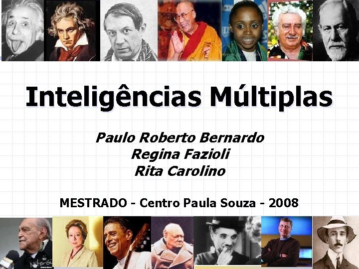 Inteligências Múltiplas Paulo Roberto Bernardo Regina Fazioli Rita Carolino MESTRADO - Centro Paula Souza