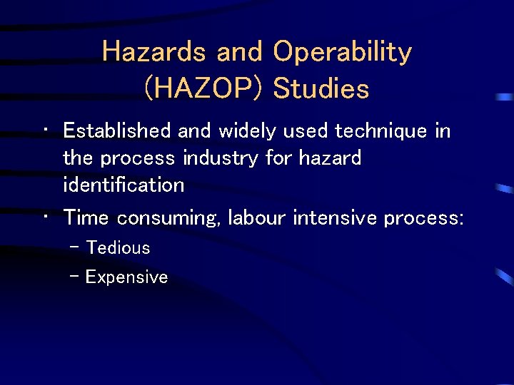 Hazards and Operability (HAZOP) Studies • Established and widely used technique in the process