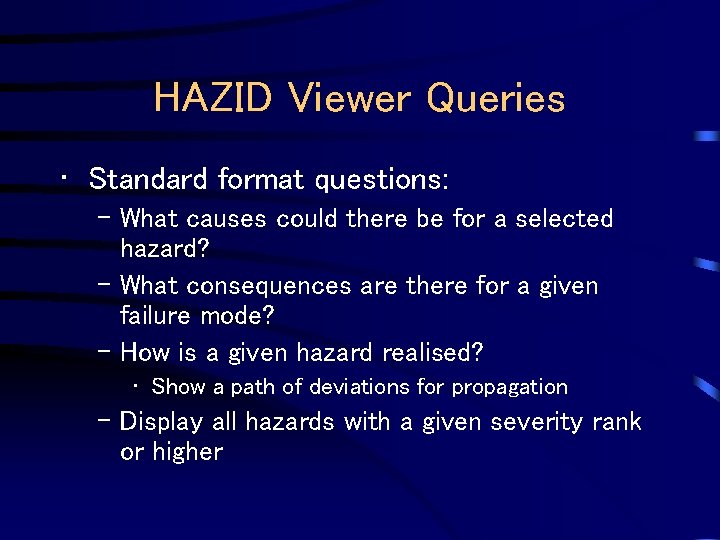 HAZID Viewer Queries • Standard format questions: – What causes could there be for