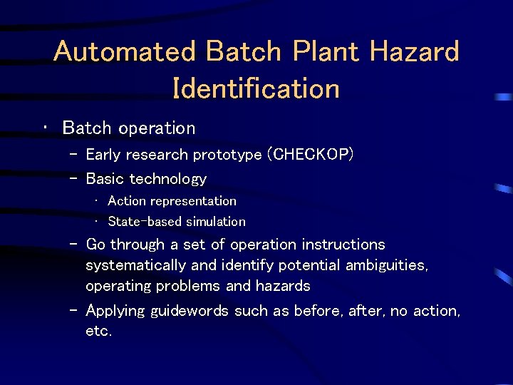 Automated Batch Plant Hazard Identification • Batch operation – Early research prototype (CHECKOP) –