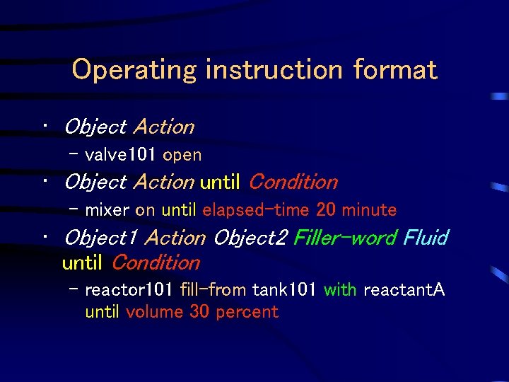 Operating instruction format • Object Action – valve 101 open • Object Action until