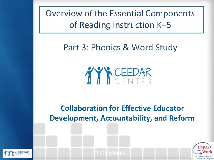 Overview of the Essential Components of Reading Instruction K– 5 Part 3: Phonics & Overview of the Essential Components of Reading Instruction K– 5 Part 3: Phonics &