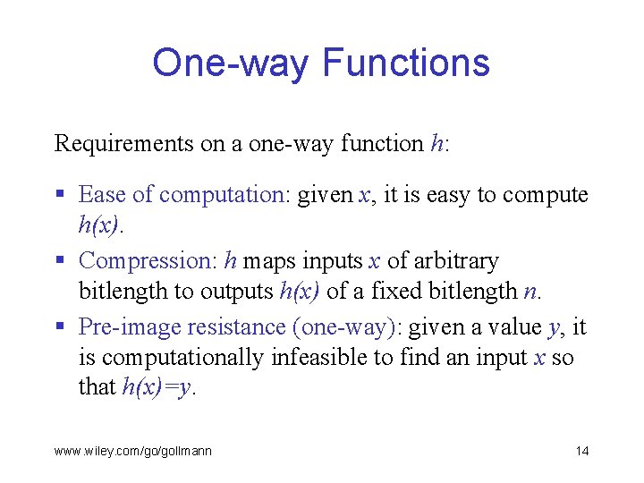 One-way Functions Requirements on a one-way function h: § Ease of computation: given x,