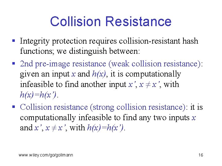 Collision Resistance § Integrity protection requires collision-resistant hash functions; we distinguish between: § 2