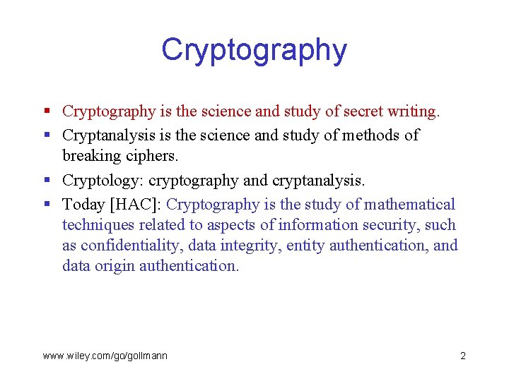 Cryptography § Cryptography is the science and study of secret writing. § Cryptanalysis is