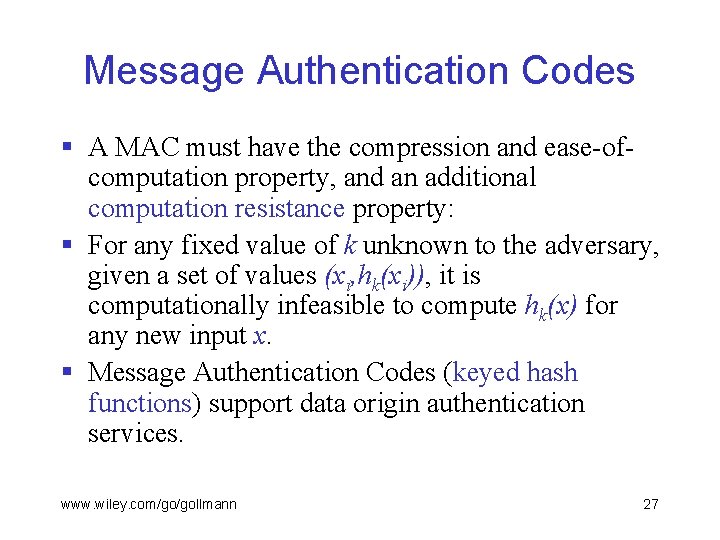 Message Authentication Codes § A MAC must have the compression and ease-ofcomputation property, and