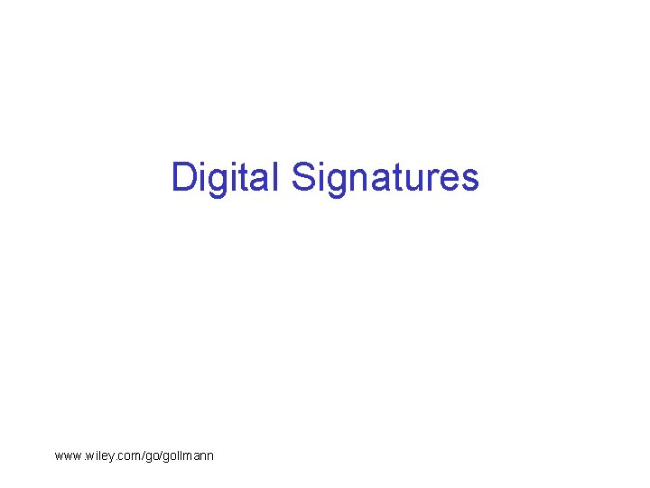 Digital Signatures www. wiley. com/go/gollmann 