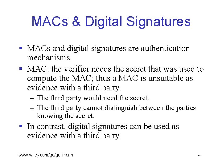 MACs & Digital Signatures § MACs and digital signatures are authentication mechanisms. § MAC: