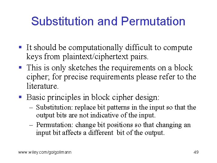 Substitution and Permutation § It should be computationally difficult to compute keys from plaintext/ciphertext