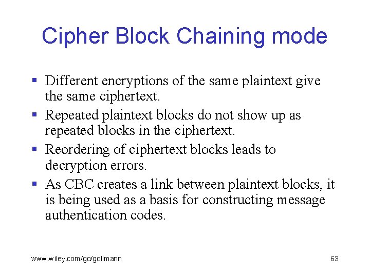 Cipher Block Chaining mode § Different encryptions of the same plaintext give the same