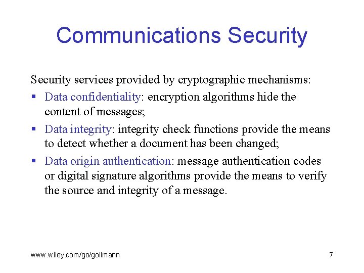 Communications Security services provided by cryptographic mechanisms: § Data confidentiality: encryption algorithms hide the