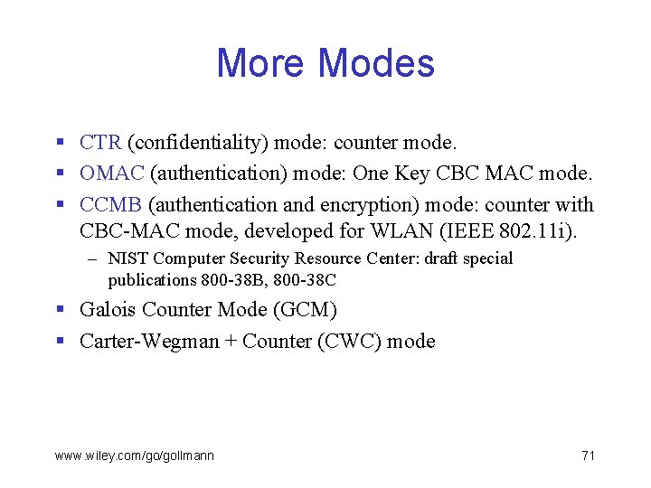 More Modes § CTR (confidentiality) mode: counter mode. § OMAC (authentication) mode: One Key