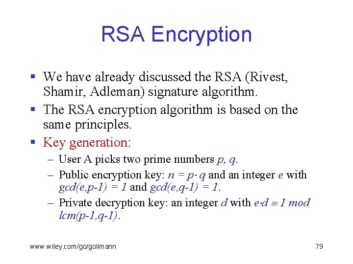 RSA Encryption § We have already discussed the RSA (Rivest, Shamir, Adleman) signature algorithm.