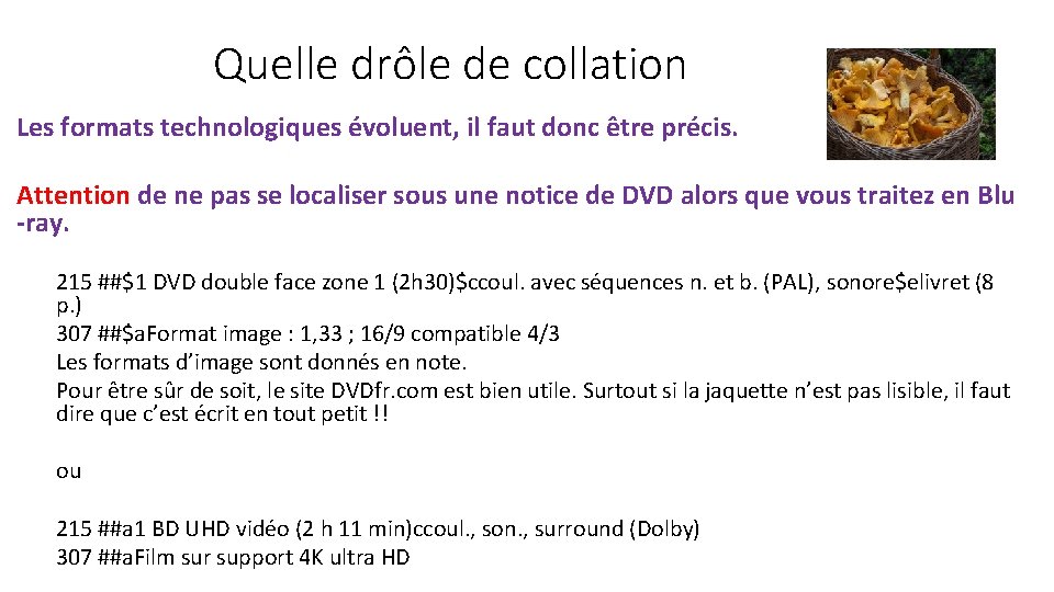 Quelle drôle de collation Les formats technologiques évoluent, il faut donc être précis. Attention