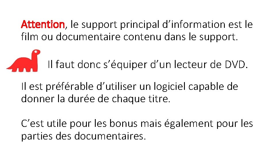 Attention, le support principal d’information est le film ou documentaire contenu dans le support.