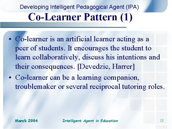 Developing Intelligent Pedagogical Agent (IPA) Co-Learner Pattern (1) • Co-learner is an artificial learner