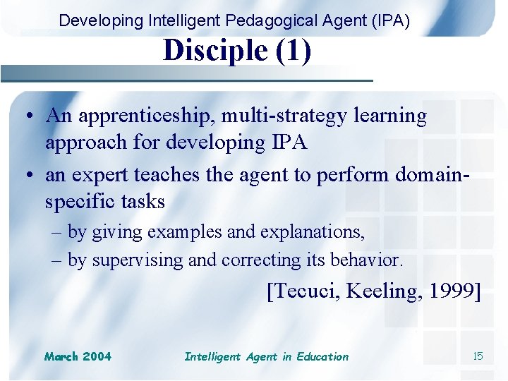 Developing Intelligent Pedagogical Agent (IPA) Disciple (1) • An apprenticeship, multi-strategy learning approach for