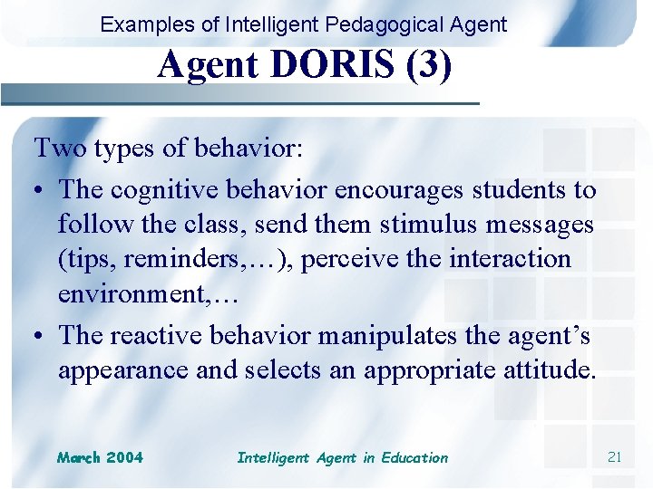 Examples of Intelligent Pedagogical Agent DORIS (3) Two types of behavior: • The cognitive