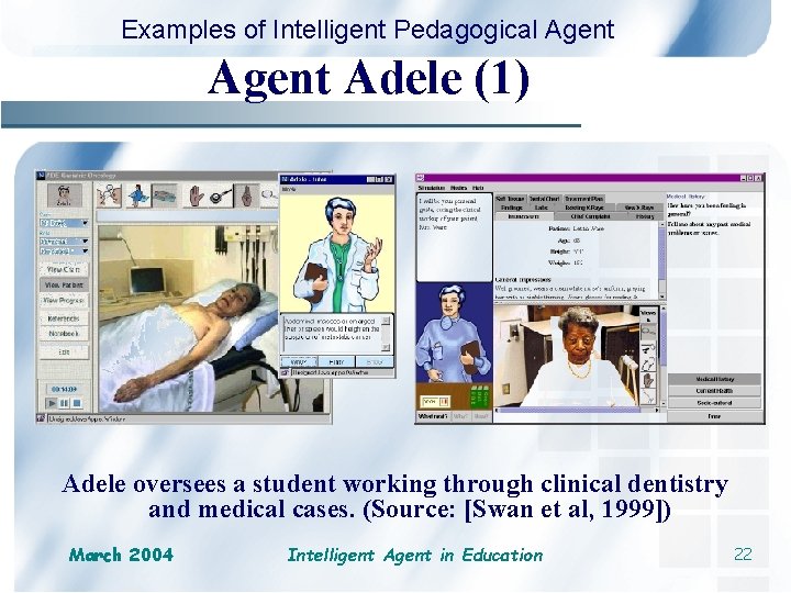 Examples of Intelligent Pedagogical Agent Adele (1) Adele oversees a student working through clinical