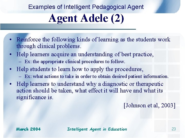 Examples of Intelligent Pedagogical Agent Adele (2) • Reinforce the following kinds of learning