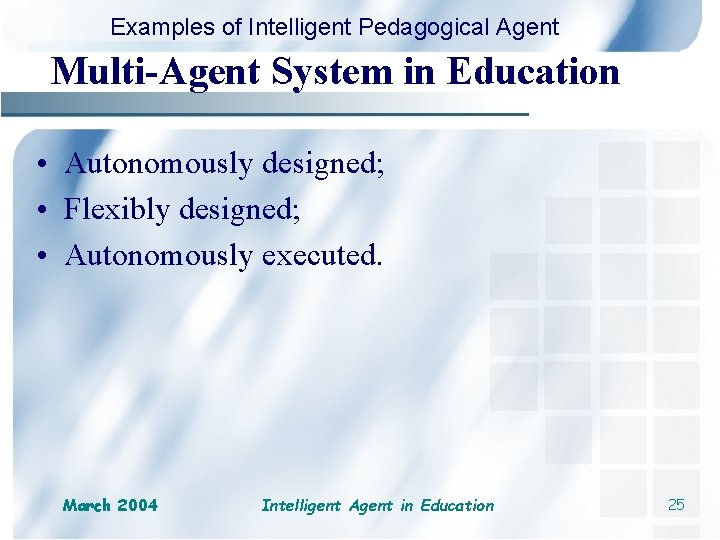 Examples of Intelligent Pedagogical Agent Multi-Agent System in Education • Autonomously designed; • Flexibly