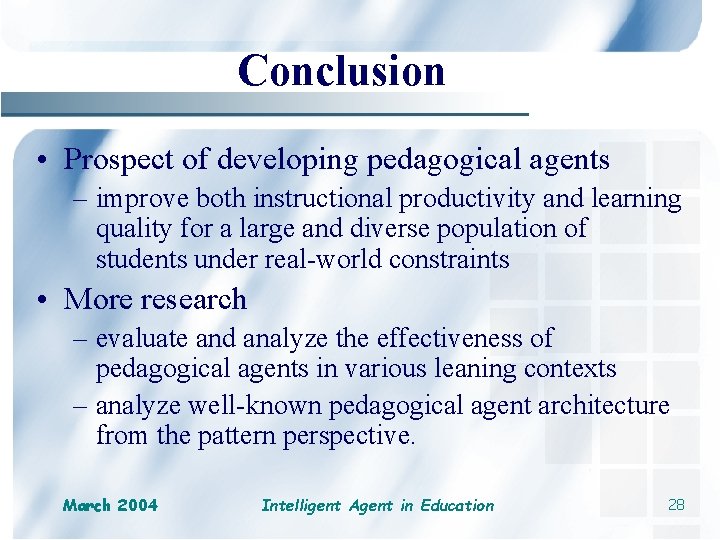 Conclusion • Prospect of developing pedagogical agents – improve both instructional productivity and learning