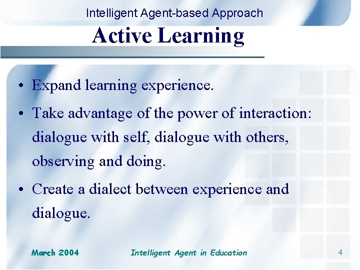 Intelligent Agent-based Approach Active Learning • Expand learning experience. • Take advantage of the