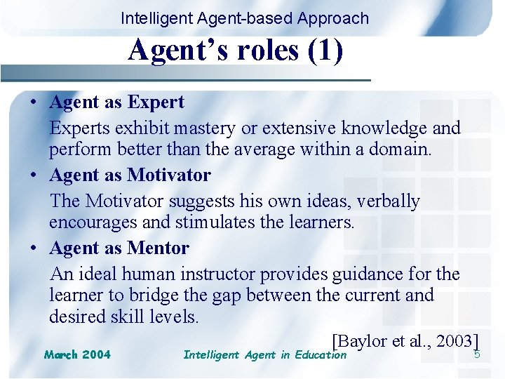 Intelligent Agent-based Approach Agent’s roles (1) • Agent as Experts exhibit mastery or extensive