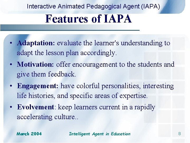 Interactive Animated Pedagogical Agent (IAPA) Features of IAPA • Adaptation: evaluate the learner's understanding