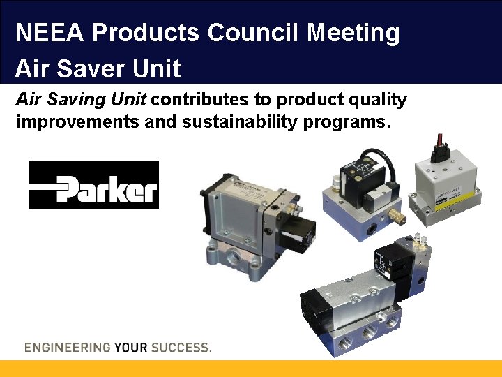 NEEA Products Council Meeting Air Saver Unit Air Saving Unit contributes to product quality