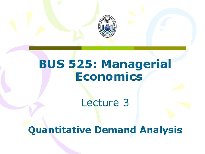 BUS 525: Managerial Economics Lecture 3 Quantitative Demand Analysis 