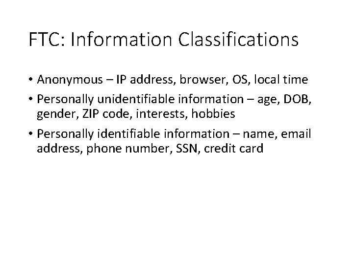 FTC: Information Classifications • Anonymous – IP address, browser, OS, local time • Personally