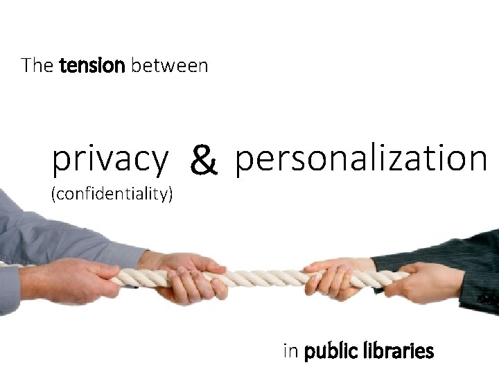 The tension between privacy & personalization (confidentiality) in public libraries 
