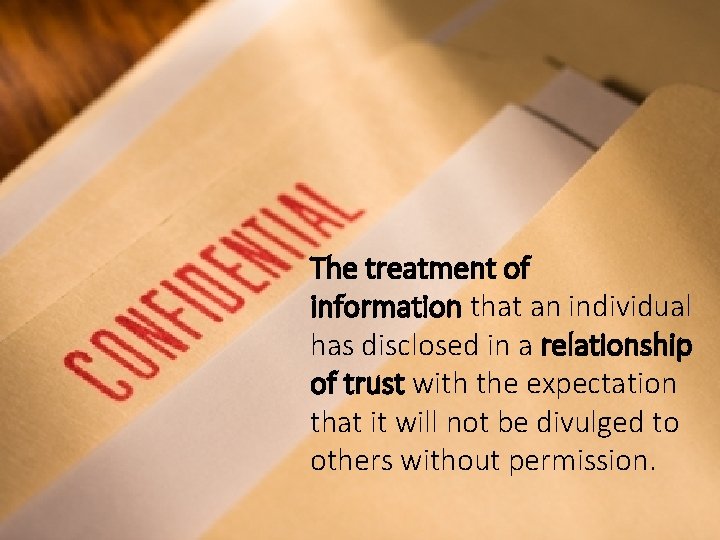 The treatment of information that an individual has disclosed in a relationship of trust