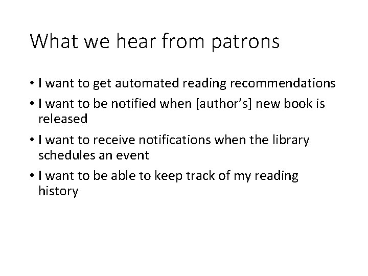 What we hear from patrons • I want to get automated reading recommendations •