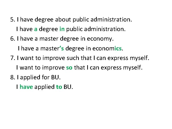 5. I have degree about public administration. I have a degree in public administration.