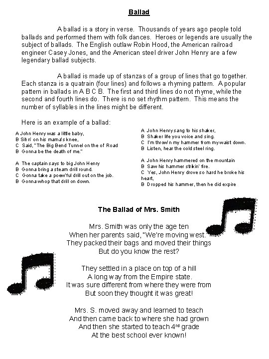 Ballad A ballad is a story in verse. Thousands of years ago people told