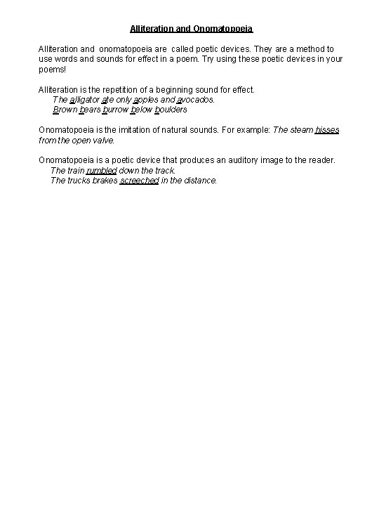 Alliteration and Onomatopoeia Alliteration and onomatopoeia are called poetic devices. They are a method